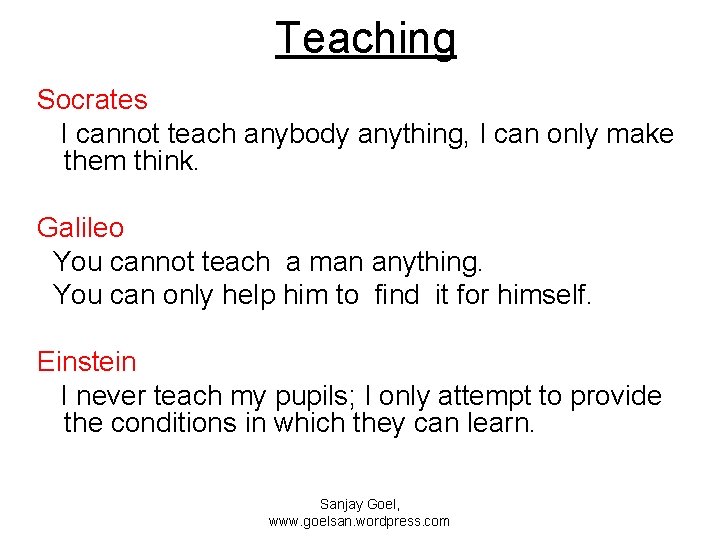 Teaching Socrates I cannot teach anybody anything, I can only make them think. Galileo