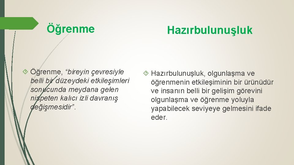 Öğrenme Öğrenme, “bireyin çevresiyle belli bir düzeydeki etkileşimleri sonucunda meydana gelen nispeten kalıcı izli