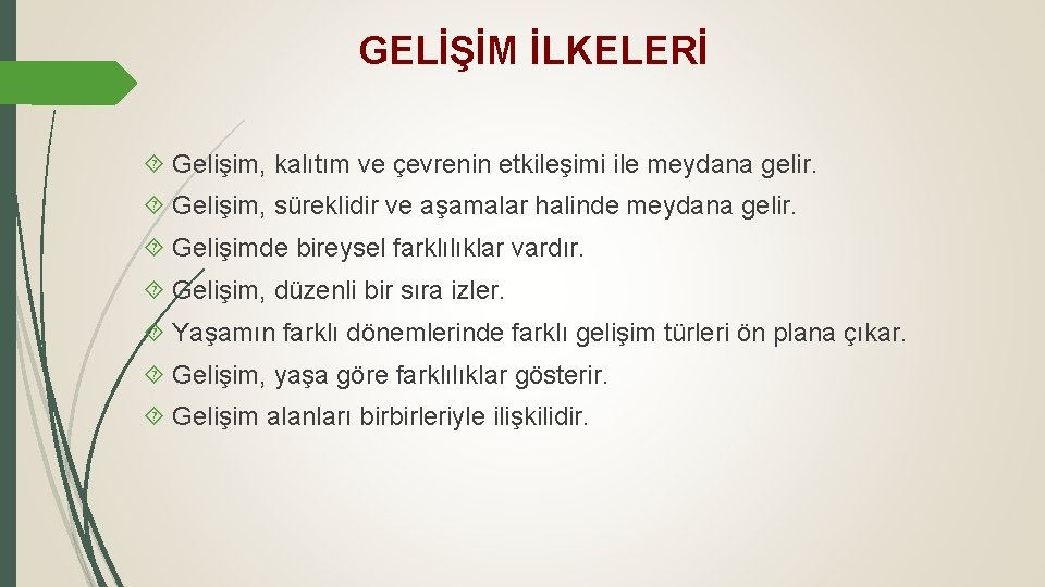 GELİŞİM İLKELERİ Gelişim, kalıtım ve çevrenin etkileşimi ile meydana gelir. Gelişim, süreklidir ve aşamalar