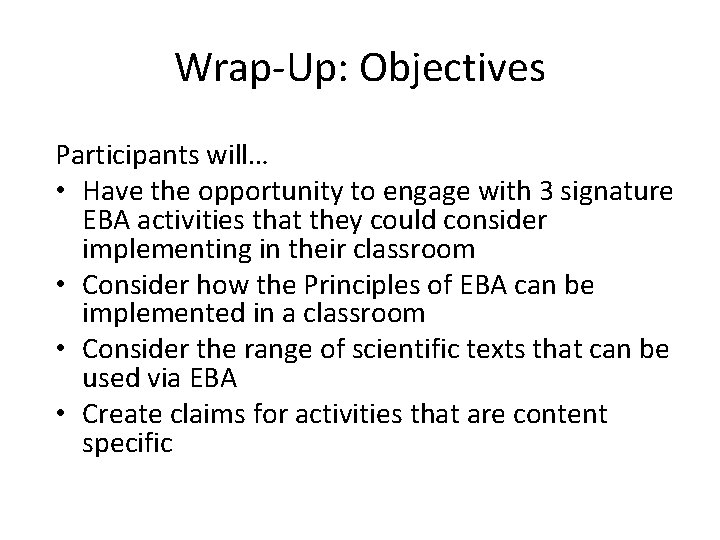 Wrap-Up: Objectives Participants will… • Have the opportunity to engage with 3 signature EBA