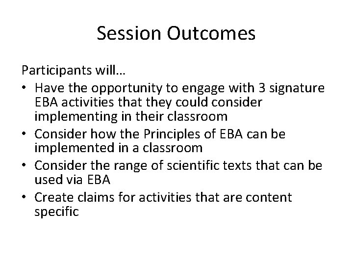 Session Outcomes Participants will… • Have the opportunity to engage with 3 signature EBA