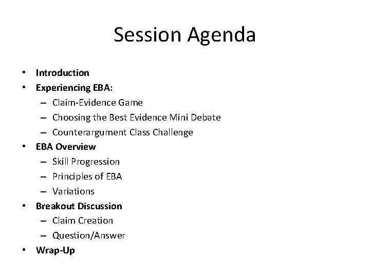 Session Agenda • Introduction • Experiencing EBA: – Claim-Evidence Game – Choosing the Best