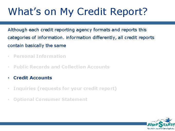 What’s on My Credit Report? Although each credit reporting agency formats and reports this