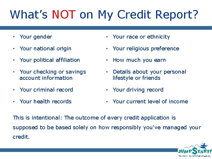 What’s NOT on My Credit Report? • Your gender • Your race or ethnicity