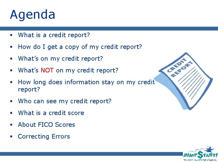 Agenda § What is a credit report? § How do I get a copy