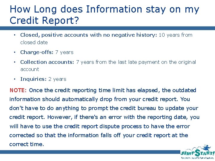 How Long does Information stay on my Credit Report? • Closed, positive accounts with