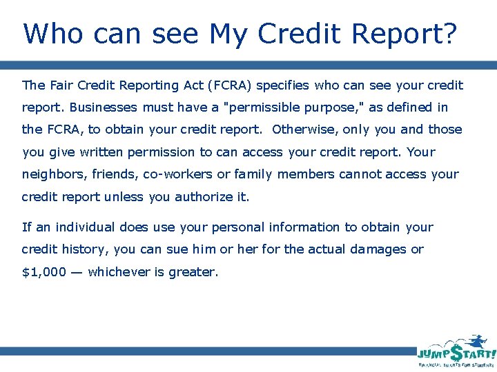 Who can see My Credit Report? The Fair Credit Reporting Act (FCRA) specifies who
