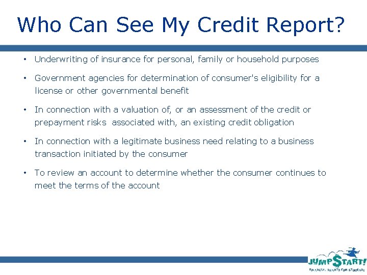 Who Can See My Credit Report? • Underwriting of insurance for personal, family or