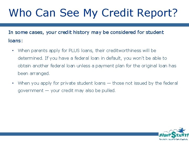 Who Can See My Credit Report? In some cases, your credit history may be