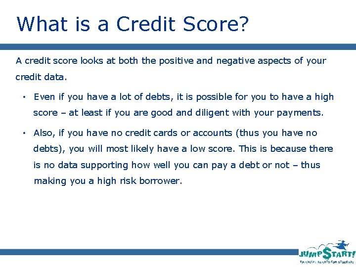What is a Credit Score? A credit score looks at both the positive and