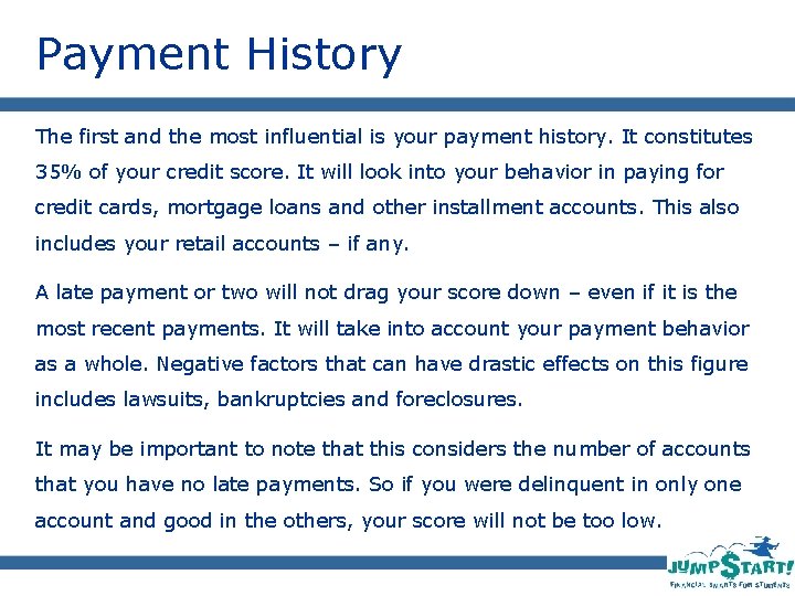 Payment History The first and the most influential is your payment history. It constitutes