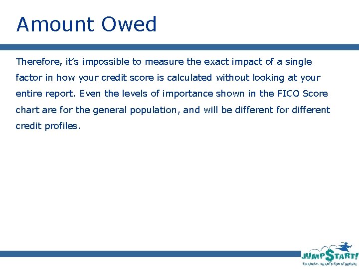 Amount Owed Therefore, it’s impossible to measure the exact impact of a single factor