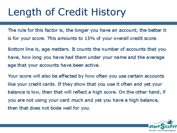 Length of Credit History The rule for this factor is, the longer you have