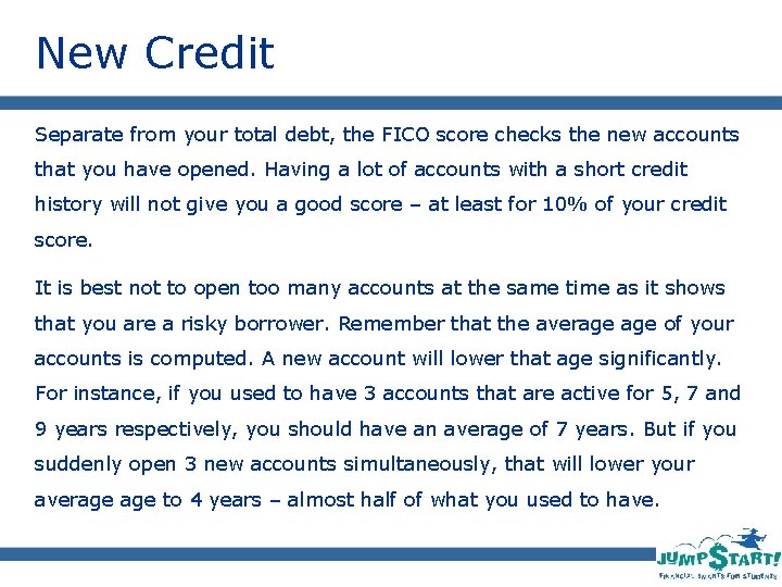 New Credit Separate from your total debt, the FICO score checks the new accounts