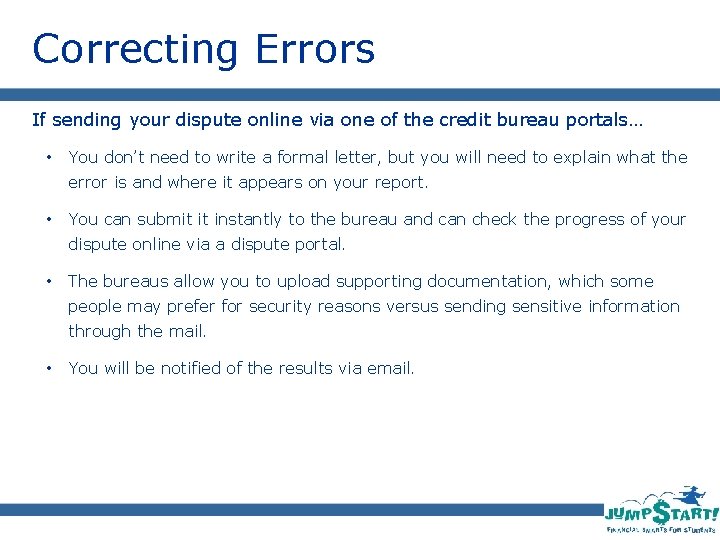 Correcting Errors If sending your dispute online via one of the credit bureau portals…