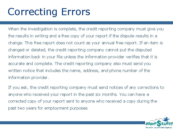 Correcting Errors When the investigation is complete, the credit reporting company must give you