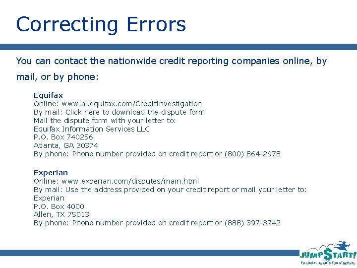 Correcting Errors You can contact the nationwide credit reporting companies online, by mail, or