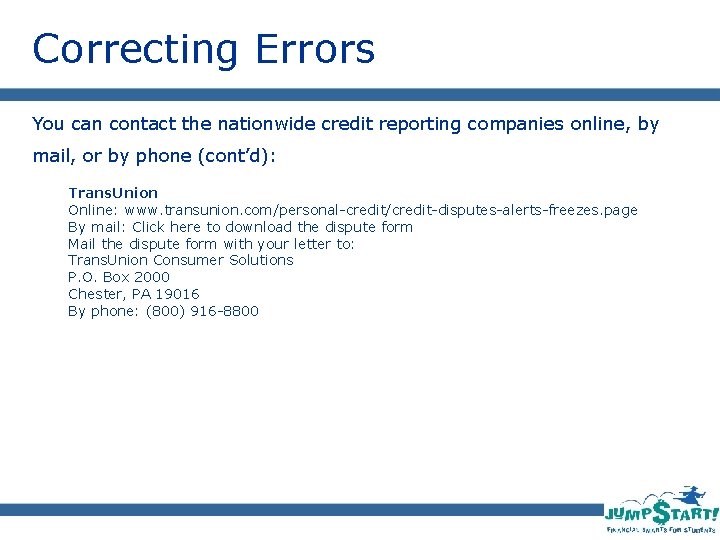 Correcting Errors You can contact the nationwide credit reporting companies online, by mail, or