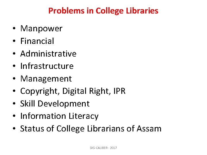 Problems in College Libraries • • • Manpower Financial Administrative Infrastructure Management Copyright, Digital