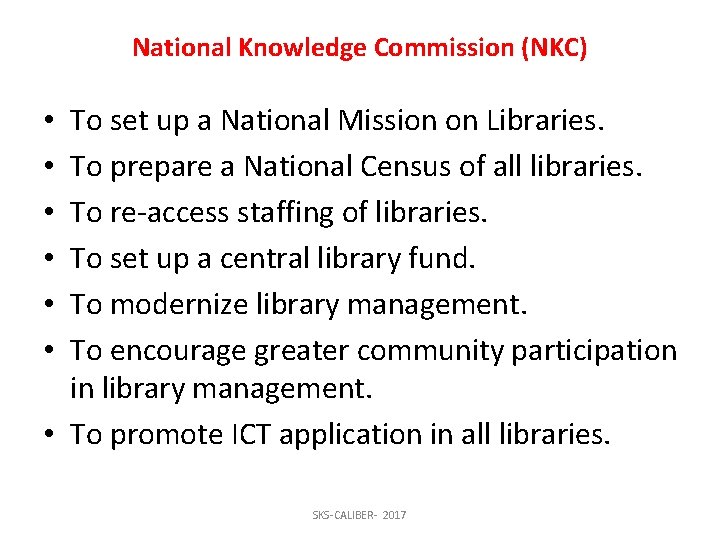 National Knowledge Commission (NKC) To set up a National Mission on Libraries. To prepare