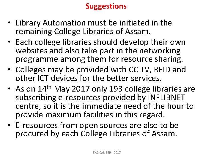 Suggestions • Library Automation must be initiated in the remaining College Libraries of Assam.