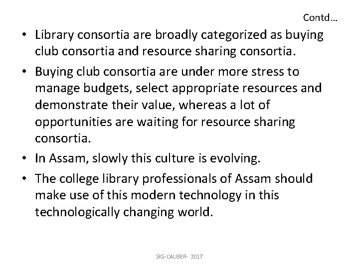 Contd… • Library consortia are broadly categorized as buying club consortia and resource sharing