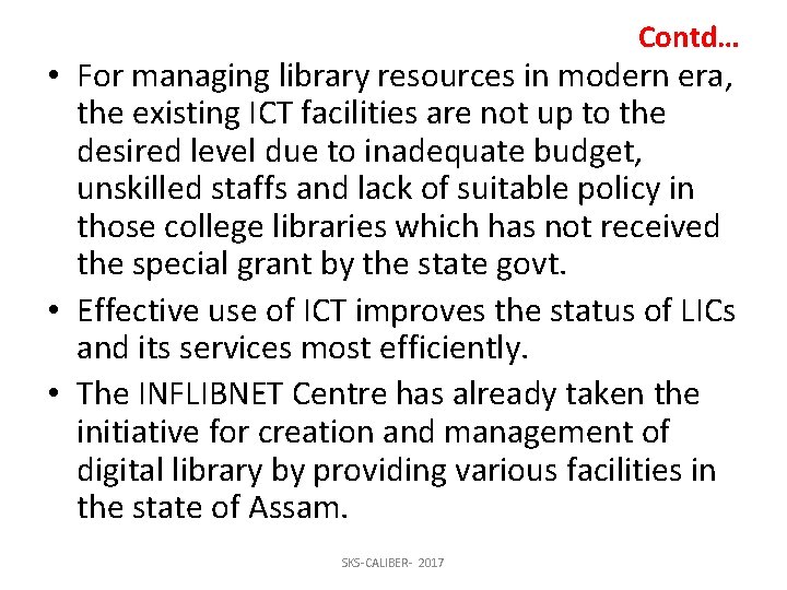 Contd… • For managing library resources in modern era, the existing ICT facilities are