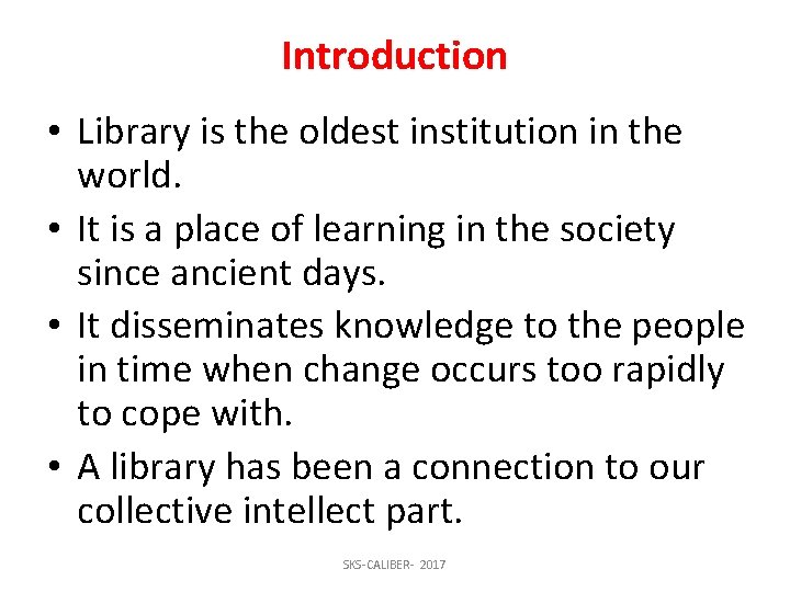 Introduction • Library is the oldest institution in the world. • It is a