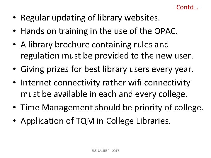 Contd… • Regular updating of library websites. • Hands on training in the use