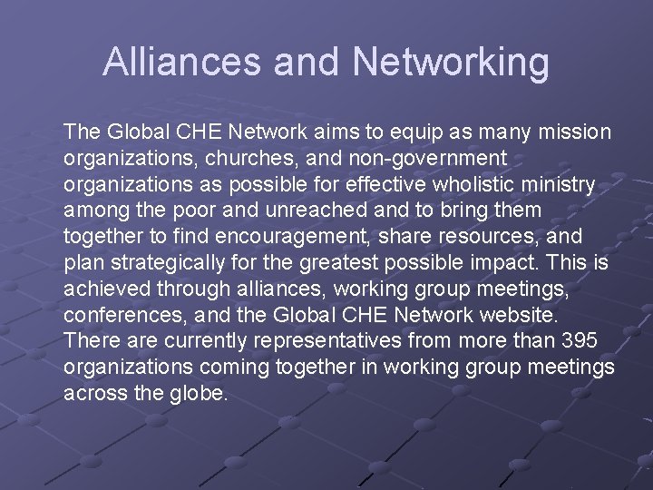 Alliances and Networking The Global CHE Network aims to equip as many mission organizations,