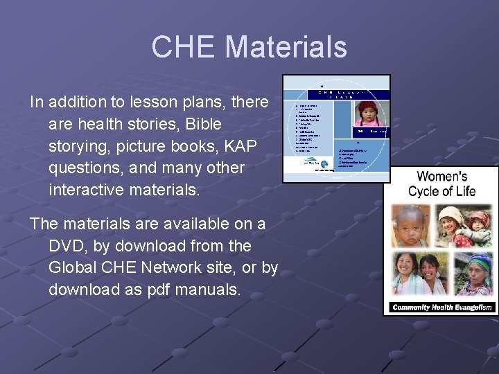 CHE Materials In addition to lesson plans, there are health stories, Bible storying, picture