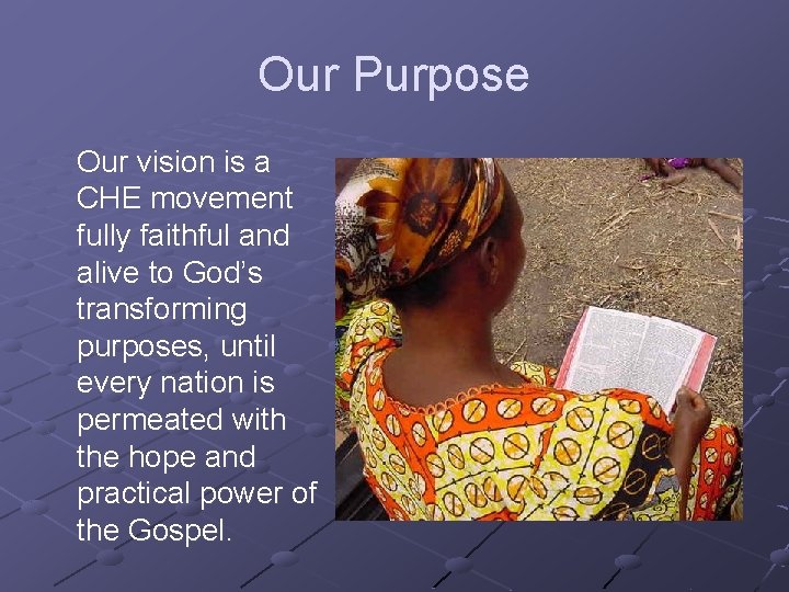 Our Purpose Our vision is a CHE movement fully faithful and alive to God’s