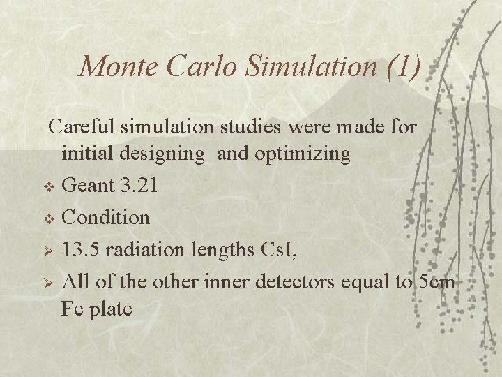 Monte Carlo Simulation (1) Careful simulation studies were made for initial designing and optimizing