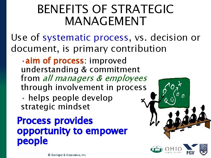 BENEFITS OF STRATEGIC MANAGEMENT Use of systematic process, vs. decision or document, is primary