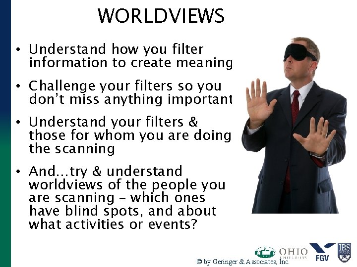 WORLDVIEWS • Understand how you filter information to create meaning • Challenge your filters