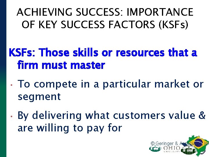 ACHIEVING SUCCESS: IMPORTANCE OF KEY SUCCESS FACTORS (KSFs) KSFs: Those skills or resources that