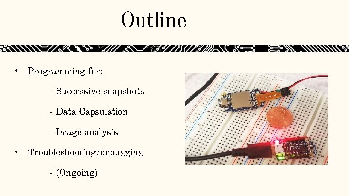 Outline • Programming for: - Successive snapshots - Data Capsulation - Image analysis • Outline • Programming for: - Successive snapshots - Data Capsulation - Image analysis •