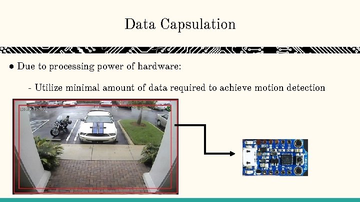 Data Capsulation ● Due to processing power of hardware: - Utilize minimal amount of Data Capsulation ● Due to processing power of hardware: - Utilize minimal amount of