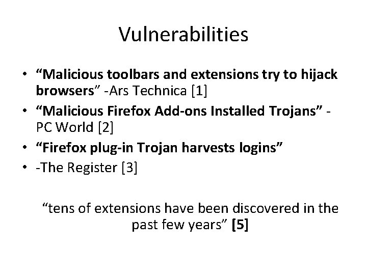 Vulnerabilities • “Malicious toolbars and extensions try to hijack browsers” -Ars Technica [1] •