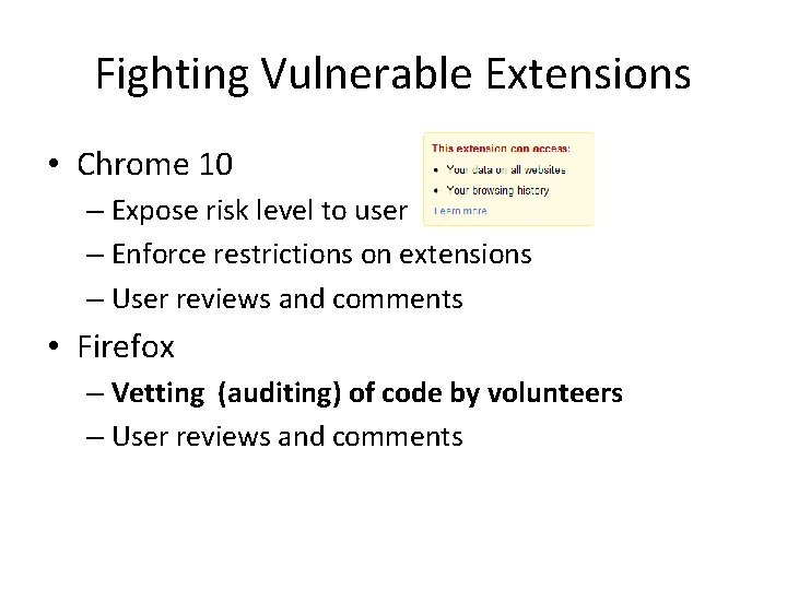 Fighting Vulnerable Extensions • Chrome 10 – Expose risk level to user – Enforce