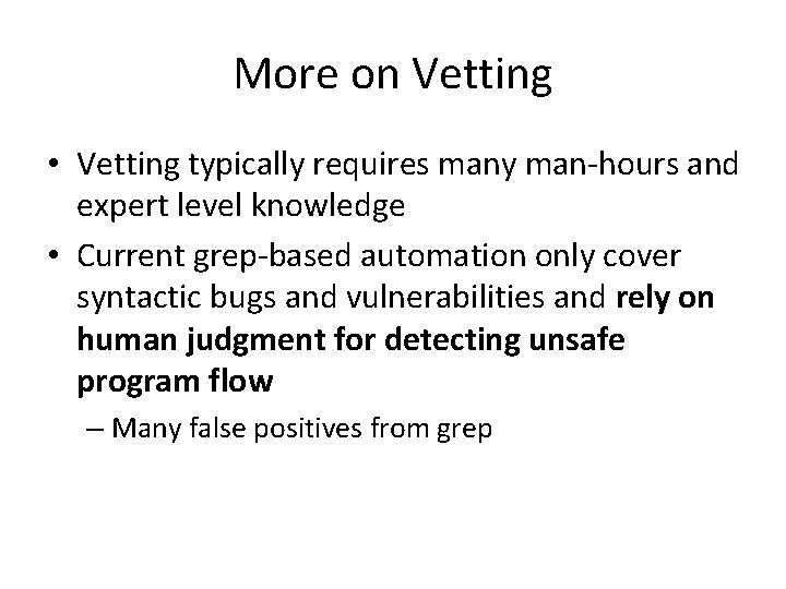 More on Vetting • Vetting typically requires many man-hours and expert level knowledge •