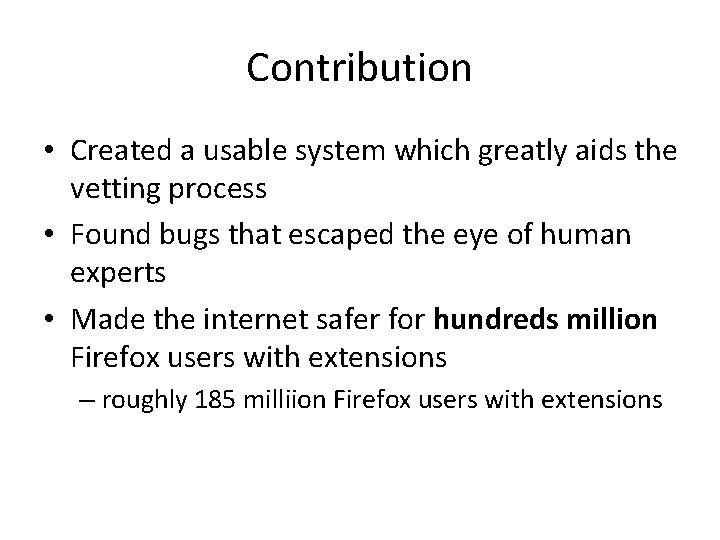 Contribution • Created a usable system which greatly aids the vetting process • Found