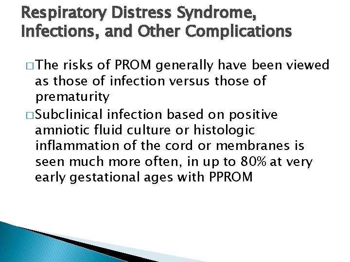 Respiratory Distress Syndrome, Infections, and Other Complications � The risks of PROM generally have