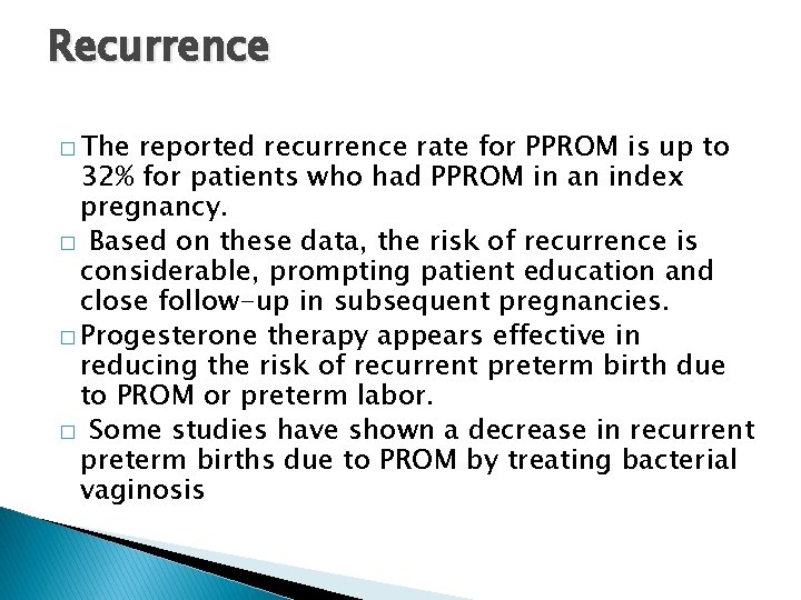 Recurrence � The reported recurrence rate for PPROM is up to 32% for patients