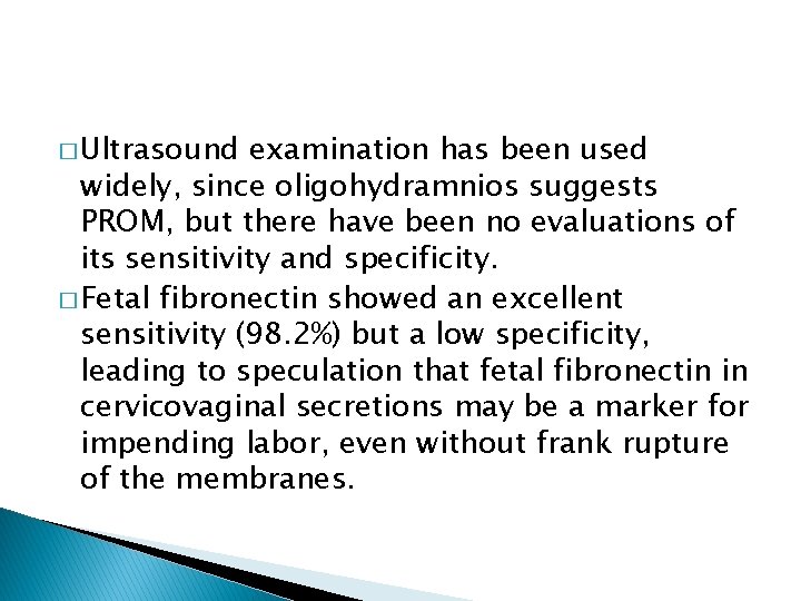 � Ultrasound examination has been used widely, since oligohydramnios suggests PROM, but there have