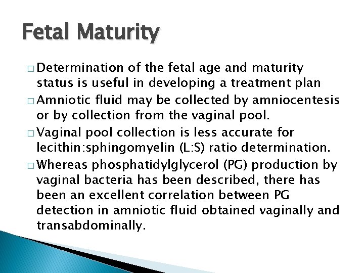 Fetal Maturity � Determination of the fetal age and maturity status is useful in