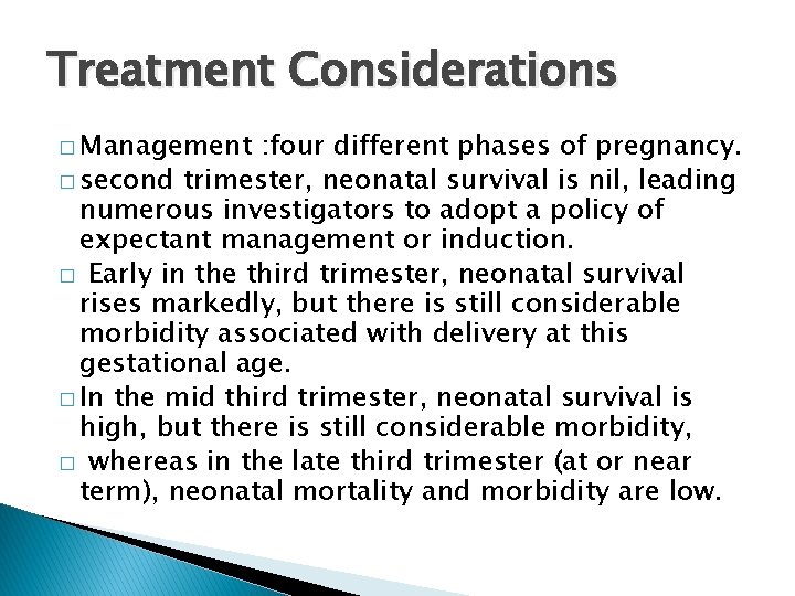 Treatment Considerations � Management : four different phases of pregnancy. � second trimester, neonatal