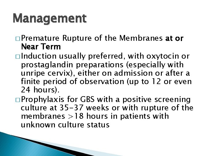 Management � Premature Rupture of the Membranes at or Near Term � Induction usually