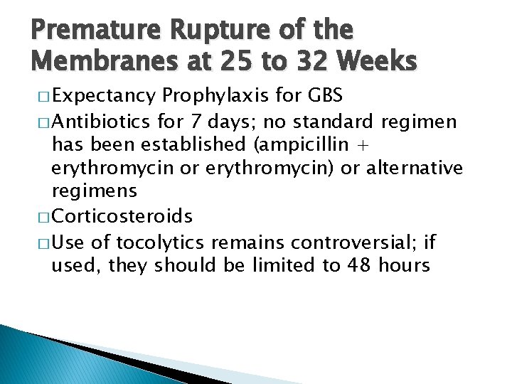 Premature Rupture of the Membranes at 25 to 32 Weeks � Expectancy Prophylaxis for