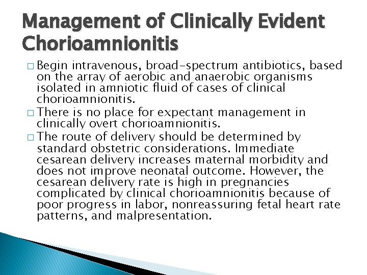 Management of Clinically Evident Chorioamnionitis � Begin intravenous, broad-spectrum antibiotics, based on the array